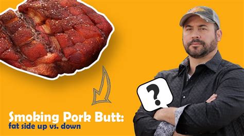 Fat Side Up or Down When Smoking Pork Shoulder: A Culinary Conundrum